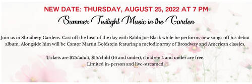		                                		                                    <a href="https://www.bmh-bj.org/event/winter-concert-with-cantor-goldstein.html"
		                                    	target="">
		                                		                                <span class="slider_title">
		                                    Summer Twilight Music in the Gardens  Thursday, August 25 @7pm		                                </span>
		                                		                                </a>
		                                		                                
		                                		                            	                            	
		                            <span class="slider_description">Join us in person or via zoom for Summer Twilight Music in the Shraiberg Gardens featuring Rabbi Joe Black with Cantor Marty Goldstein and special guests</span>
		                            		                            		                            <a href="https://www.bmh-bj.org/event/winter-concert-with-cantor-goldstein.html" class="slider_link"
		                            	target="">
		                            	For tickets CLICK HERE		                            </a>
		                            		                            